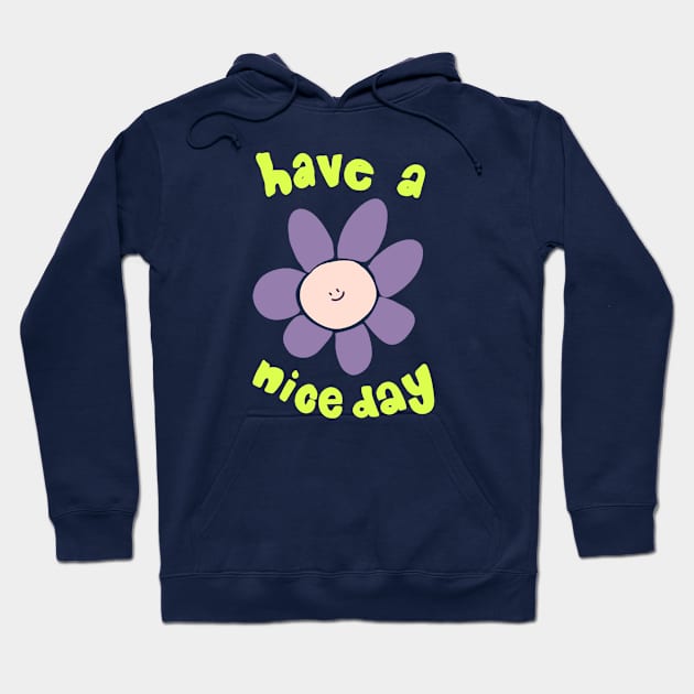 Have a Nice Day Hoodie by jealousclub